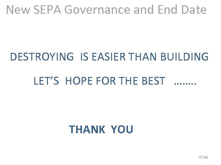 New SEPA Governance and End Date DESTROYING IS EASIER THAN BUILDING LET’S HOPE FOR