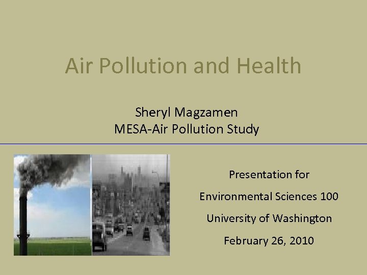 Air Pollution and Health Sheryl Magzamen MESA-Air Pollution Study Presentation for Environmental Sciences 100