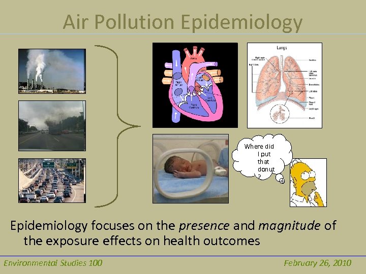 Air Pollution Epidemiology Where did I put that donut ? Epidemiology focuses on the