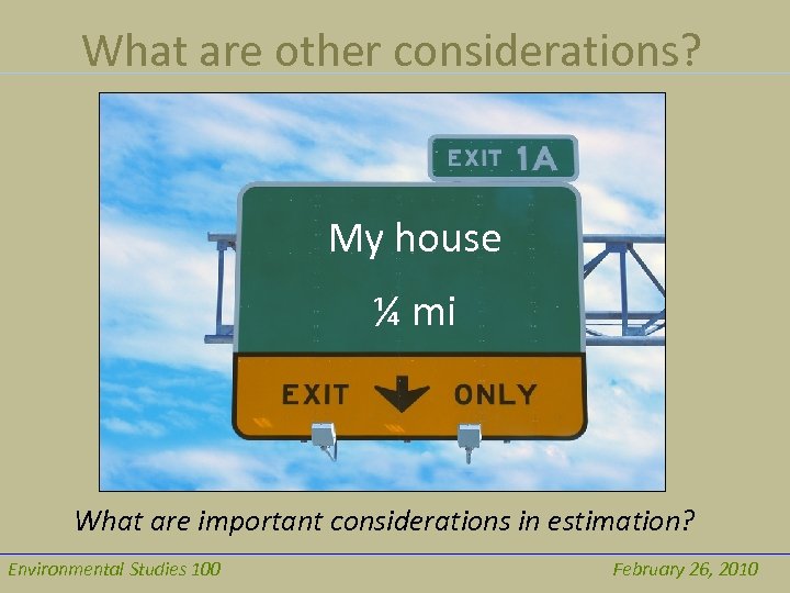 What are other considerations? My house ¼ mi What are important considerations in estimation?