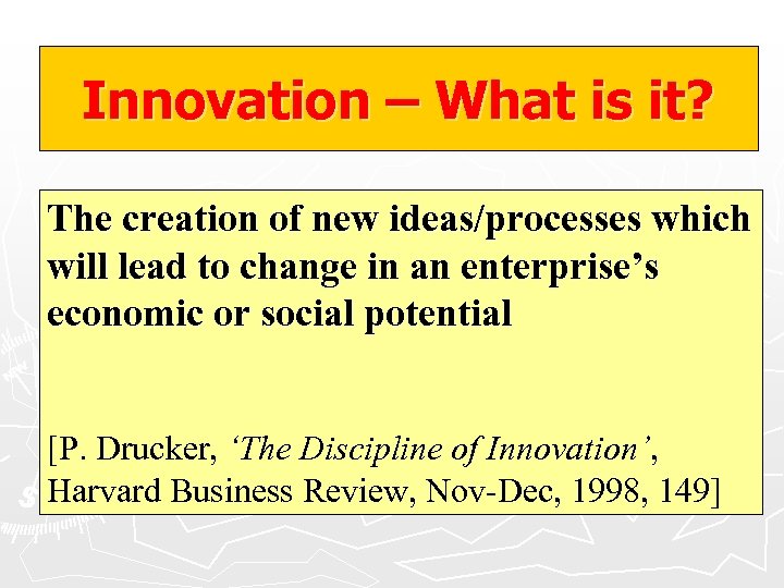 Innovation – What is it? The creation of new ideas/processes which will lead to