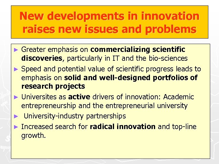 New developments in innovation raises new issues and problems Greater emphasis on commercializing scientific