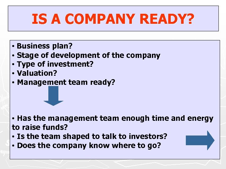 IS A COMPANY READY? • Business plan? • Stage of development of the company