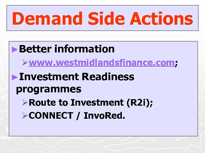 Demand Side Actions ►Better information Øwww. westmidlandsfinance. com; ►Investment programmes Readiness ØRoute to Investment