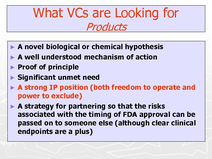 What VCs are Looking for Products A novel biological or chemical hypothesis ► A