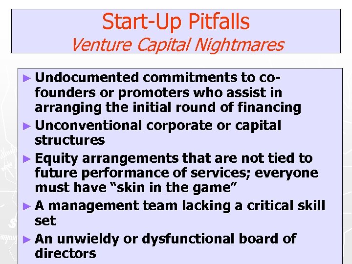 Start-Up Pitfalls Venture Capital Nightmares ► Undocumented commitments to cofounders or promoters who assist