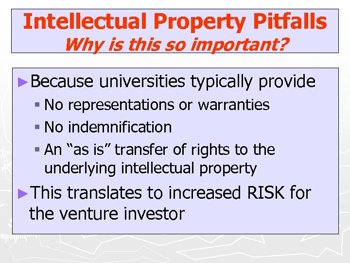 Intellectual Property Pitfalls Why is this so important? ►Because universities typically provide § No