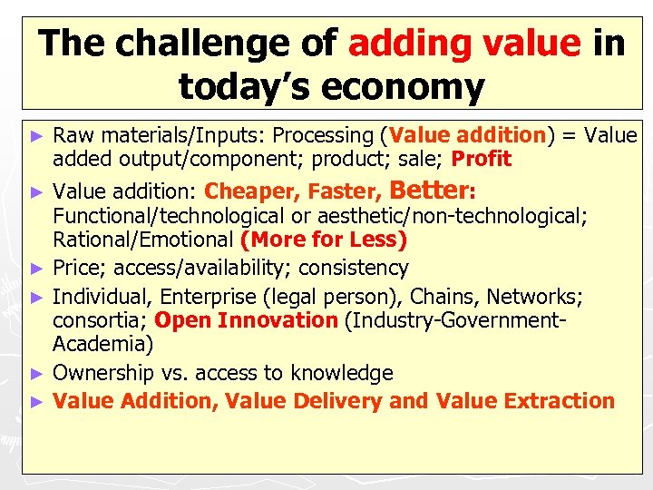 The challenge of adding value in today’s economy Raw materials/Inputs: Processing (Value addition) =