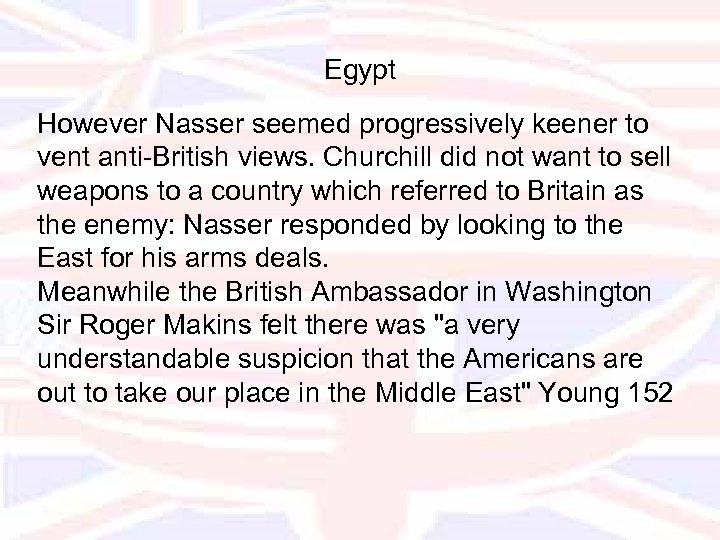 Egypt However Nasser seemed progressively keener to vent anti-British views. Churchill did not want
