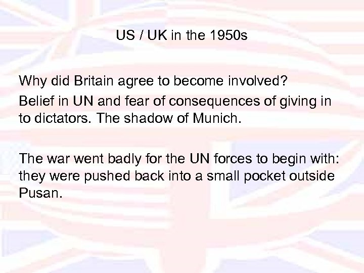 US / UK in the 1950 s Why did Britain agree to become involved?