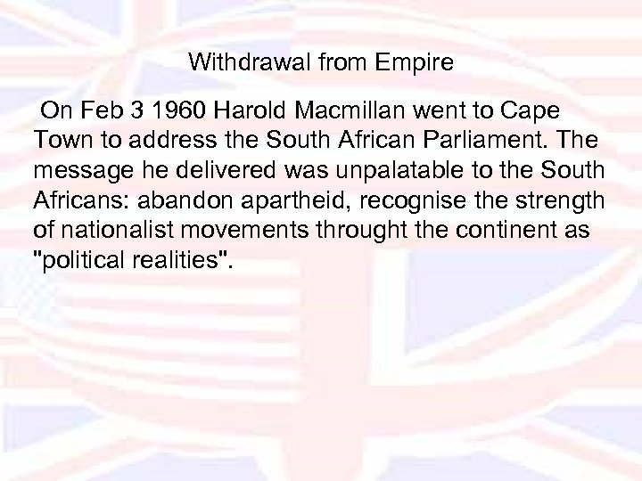 Withdrawal from Empire On Feb 3 1960 Harold Macmillan went to Cape Town to