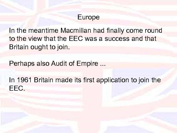 Europe In the meantime Macmillan had finally come round to the view that the