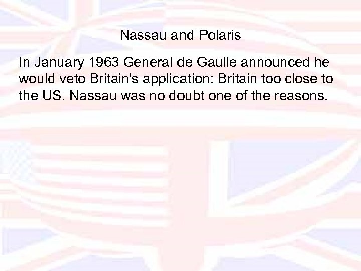 Nassau and Polaris In January 1963 General de Gaulle announced he would veto Britain's
