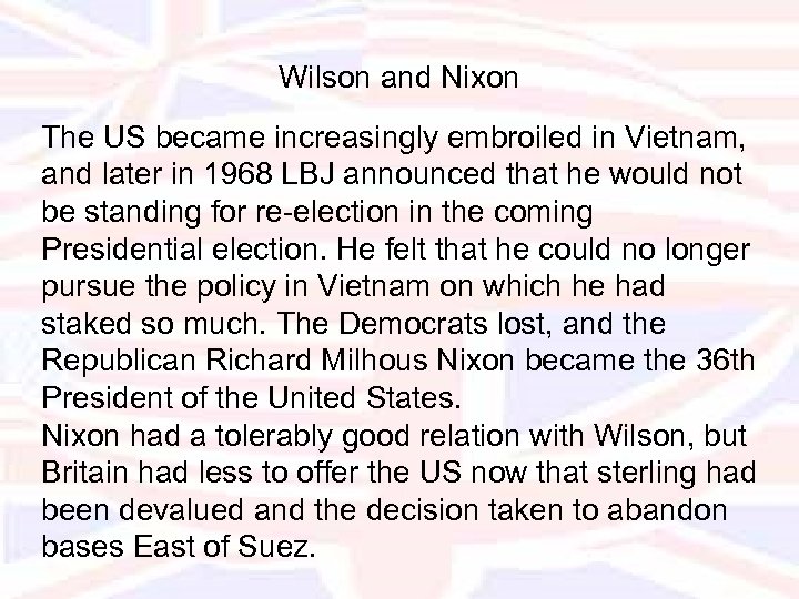 Wilson and Nixon The US became increasingly embroiled in Vietnam, and later in 1968