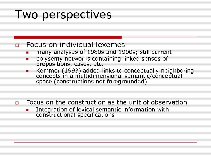 Two perspectives q Focus on individual lexemes n n n o many analyses of