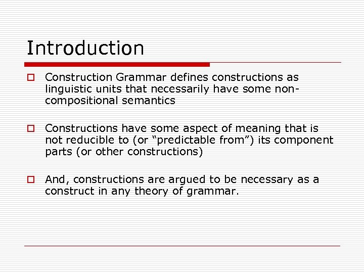 Introduction o Construction Grammar defines constructions as linguistic units that necessarily have some noncompositional