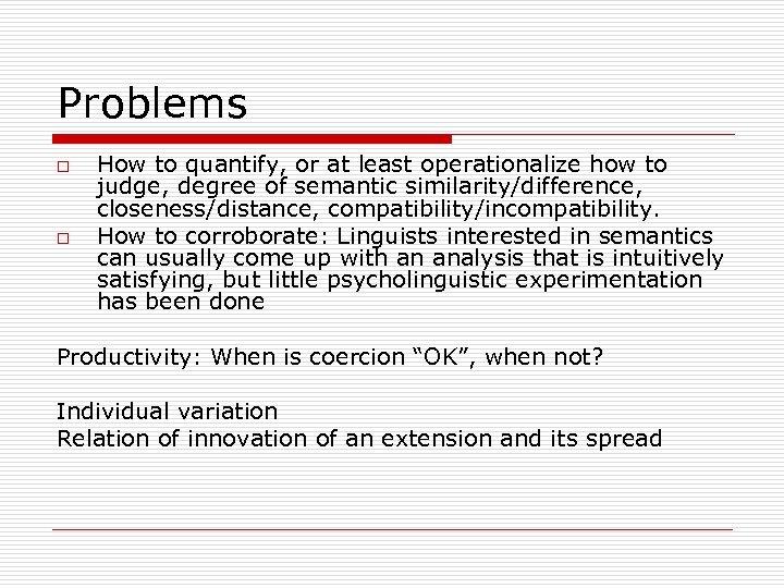 Problems o o How to quantify, or at least operationalize how to judge, degree