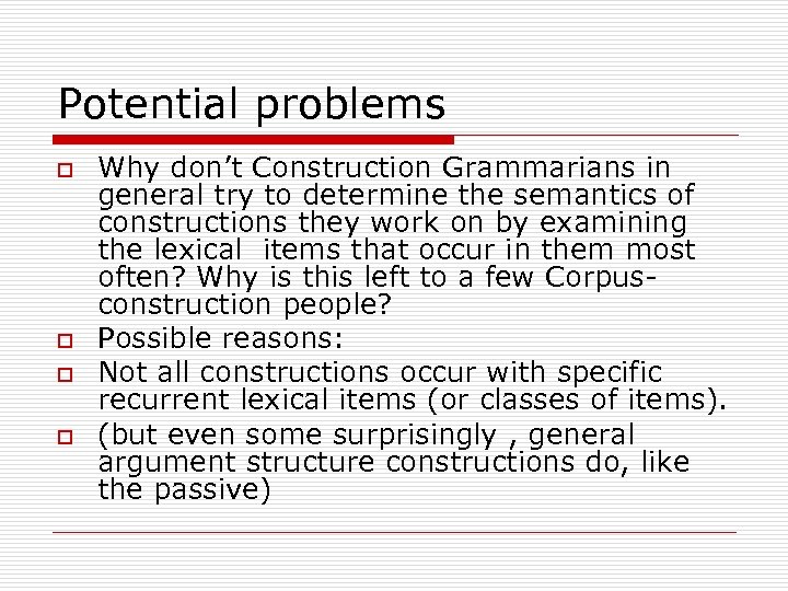 Potential problems o o Why don’t Construction Grammarians in general try to determine the