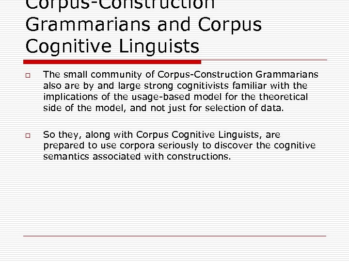 Corpus-Construction Grammarians and Corpus Cognitive Linguists o o The small community of Corpus-Construction Grammarians