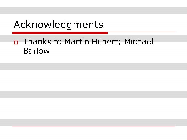 Acknowledgments o Thanks to Martin Hilpert; Michael Barlow 