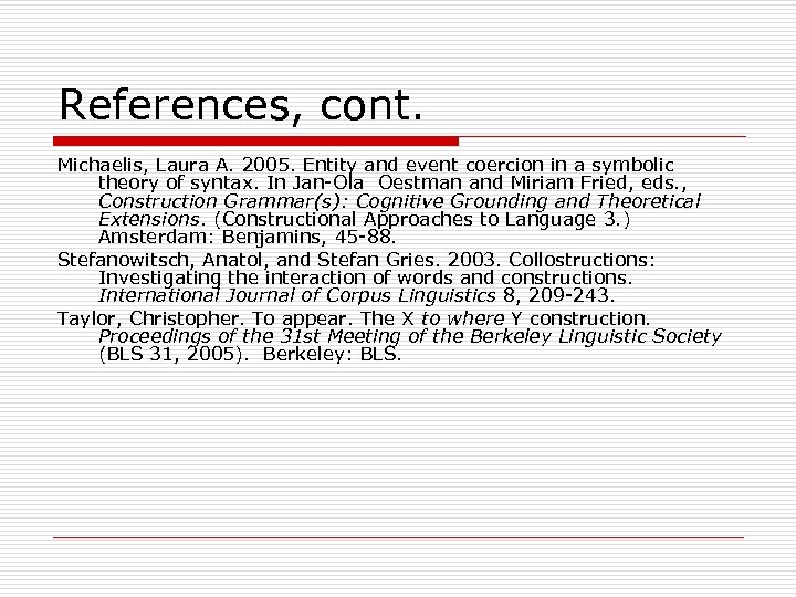 References, cont. Michaelis, Laura A. 2005. Entity and event coercion in a symbolic theory