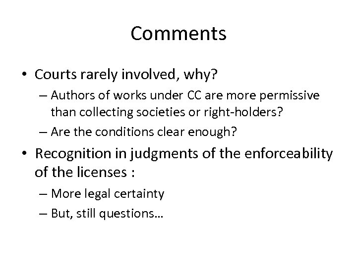 Comments • Courts rarely involved, why? – Authors of works under CC are more