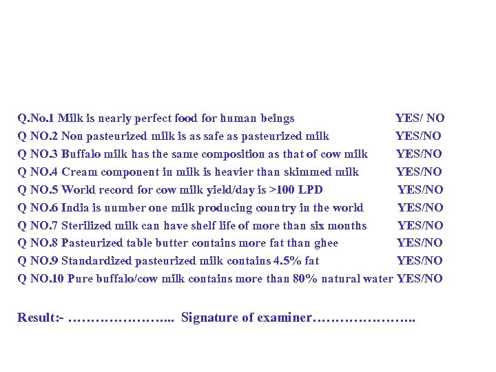 Q. No. 1 Milk is nearly perfect food for human beings YES/ NO Q