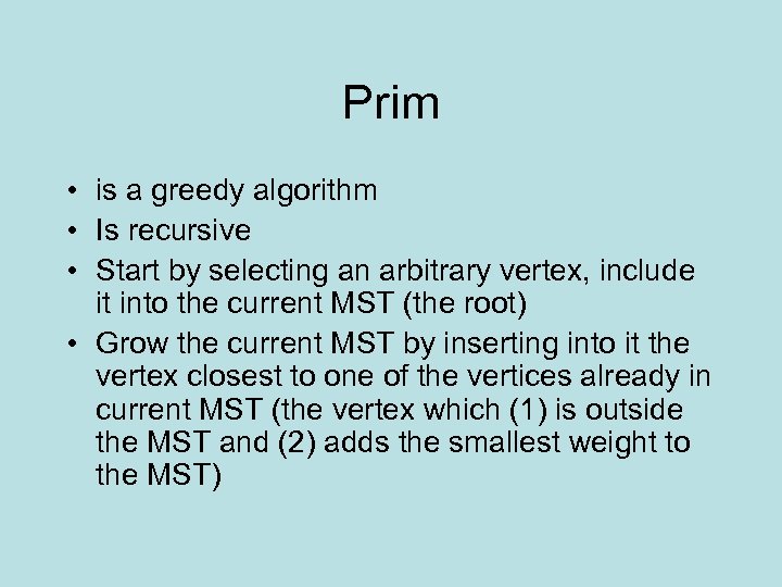 Prim • is a greedy algorithm • Is recursive • Start by selecting an