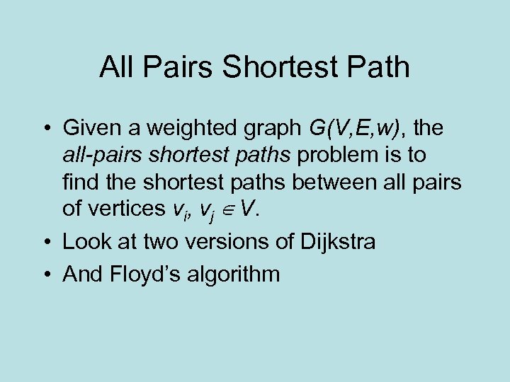 All Pairs Shortest Path • Given a weighted graph G(V, E, w), the all-pairs