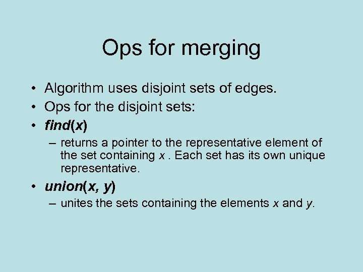 Ops for merging • Algorithm uses disjoint sets of edges. • Ops for the