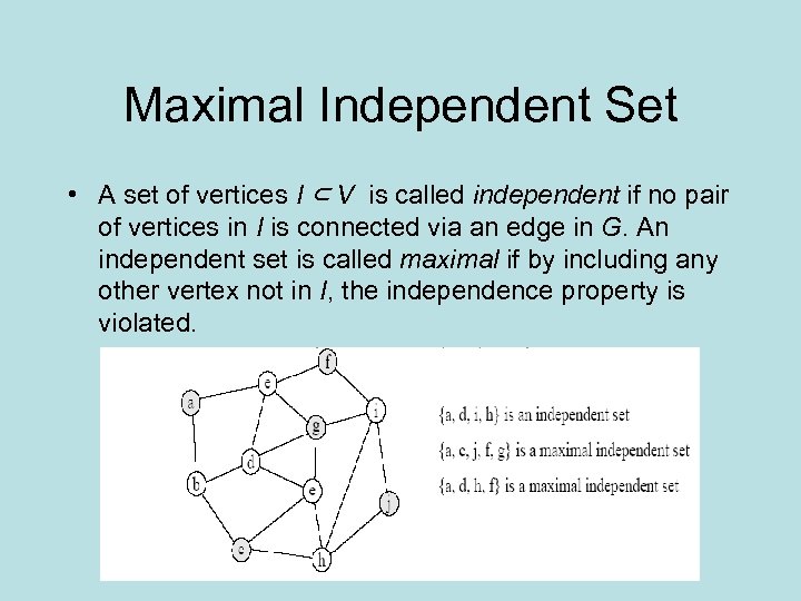 Maximal Independent Set • A set of vertices I ⊂ V is called independent