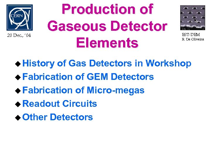 20 Dec. , ‘ 04 Production of Gaseous Detector Elements u History EST-DEM R.