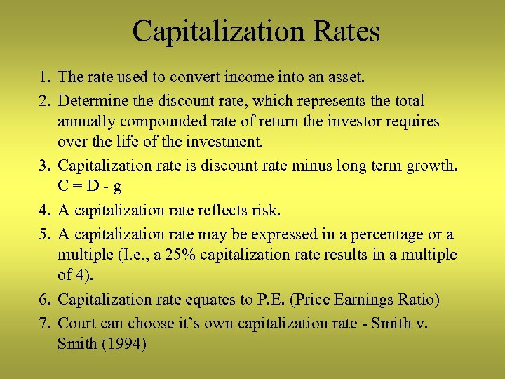 Capitalization Rates 1. The rate used to convert income into an asset. 2. Determine