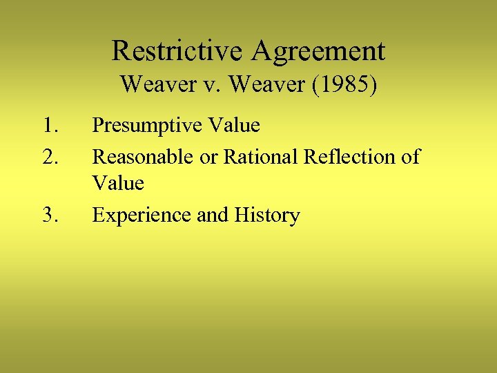 Restrictive Agreement Weaver v. Weaver (1985) 1. 2. 3. Presumptive Value Reasonable or Rational