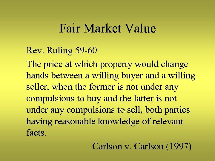 Fair Market Value Rev. Ruling 59 -60 The price at which property would change