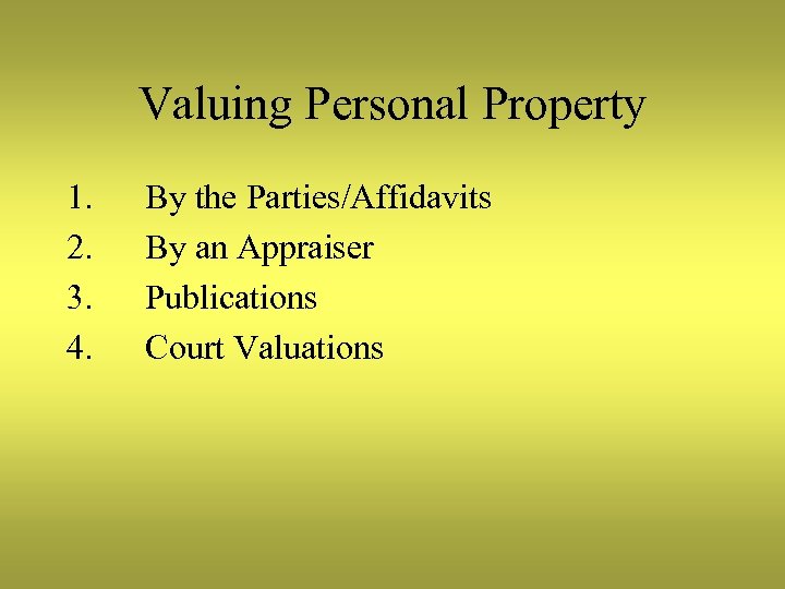 Valuing Personal Property 1. 2. 3. 4. By the Parties/Affidavits By an Appraiser Publications