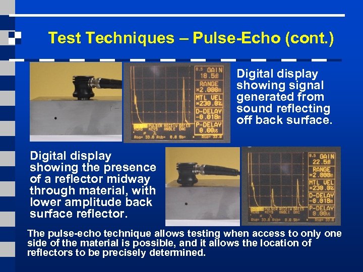 Test Techniques – Pulse-Echo (cont. ) Digital display showing signal generated from sound reflecting
