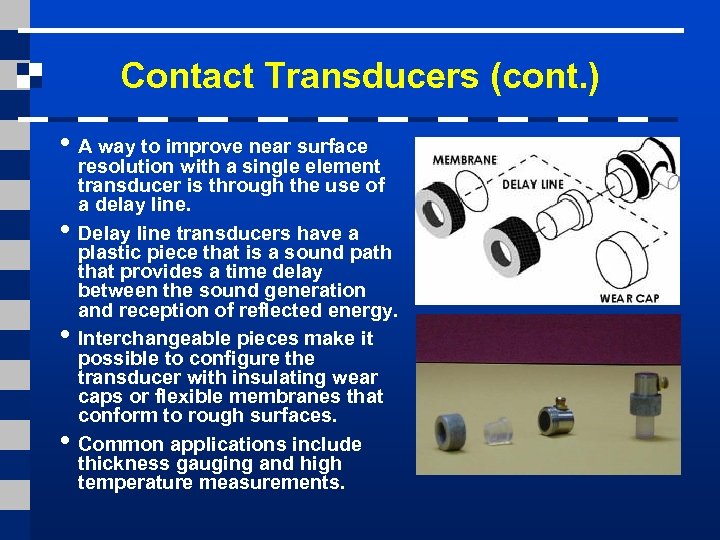 Contact Transducers (cont. ) • A way to improve near surface • • •