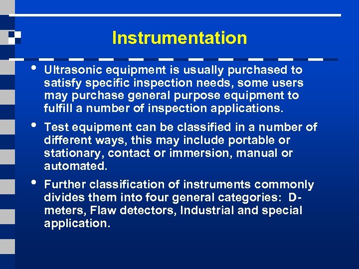 Instrumentation • • • Ultrasonic equipment is usually purchased to satisfy specific inspection needs,