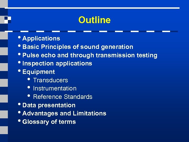 Outline • Applications • Basic Principles of sound generation • Pulse echo and through