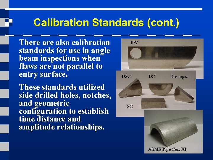 Calibration Standards (cont. ) There also calibration standards for use in angle beam inspections