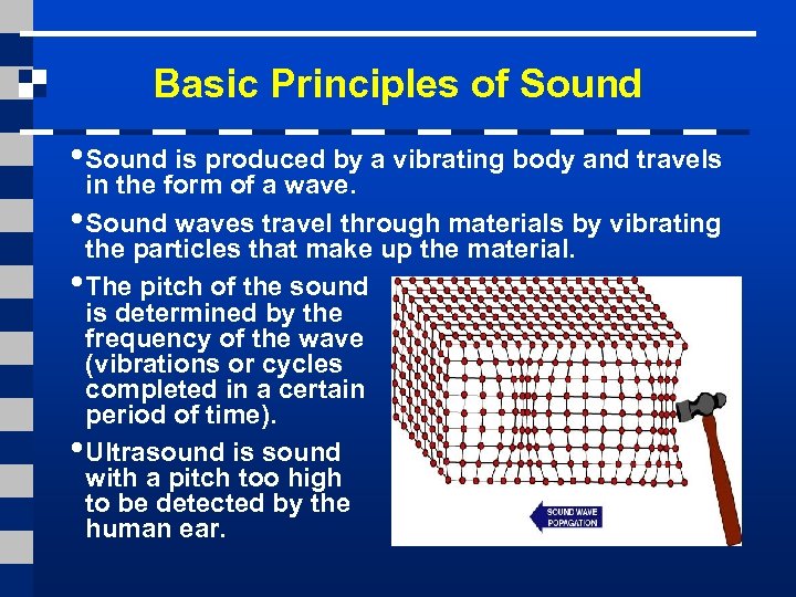 Basic Principles of Sound • Sound is produced by a vibrating body and travels