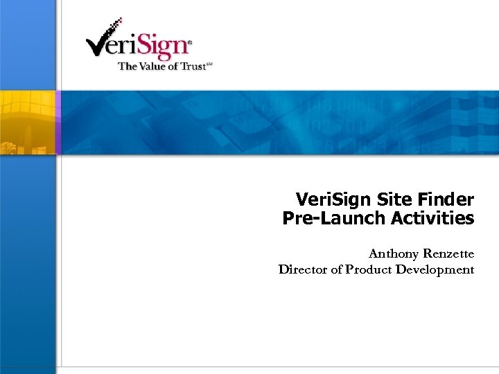 Veri. Sign Site Finder Pre-Launch Activities Anthony Renzette Director of Product Development 