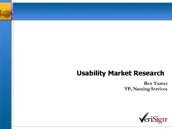 Usability Market Research Ben Turner VP, Naming Services 