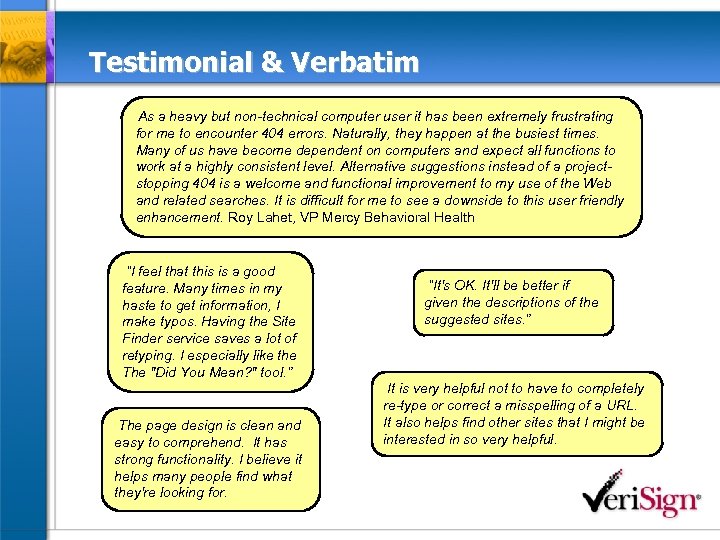 Testimonial & Verbatim As a heavy but non-technical computer user it has been extremely