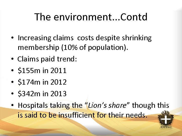 The environment. . . Contd • Increasing claims costs despite shrinking membership (10% of