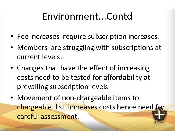 Environment. . . Contd • Fee increases require subscription increases. • Members are struggling