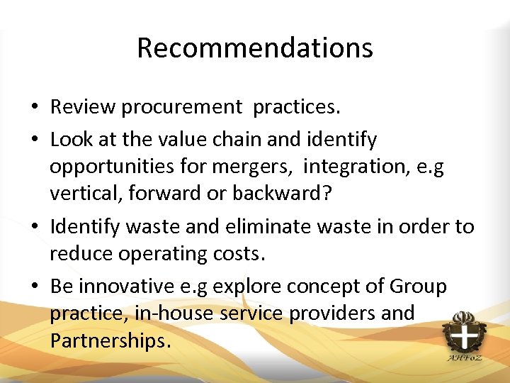 Recommendations • Review procurement practices. • Look at the value chain and identify opportunities