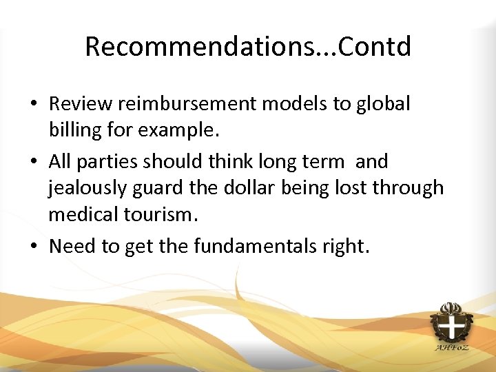 Recommendations. . . Contd • Review reimbursement models to global billing for example. •