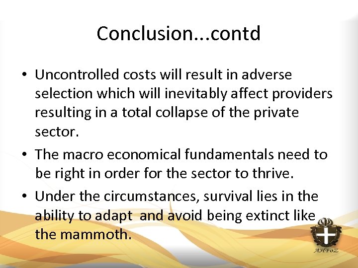 Conclusion. . . contd • Uncontrolled costs will result in adverse selection which will